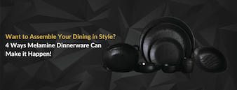 4 Ways Melamine Dinnerware Can Assemble Your Dining in Style